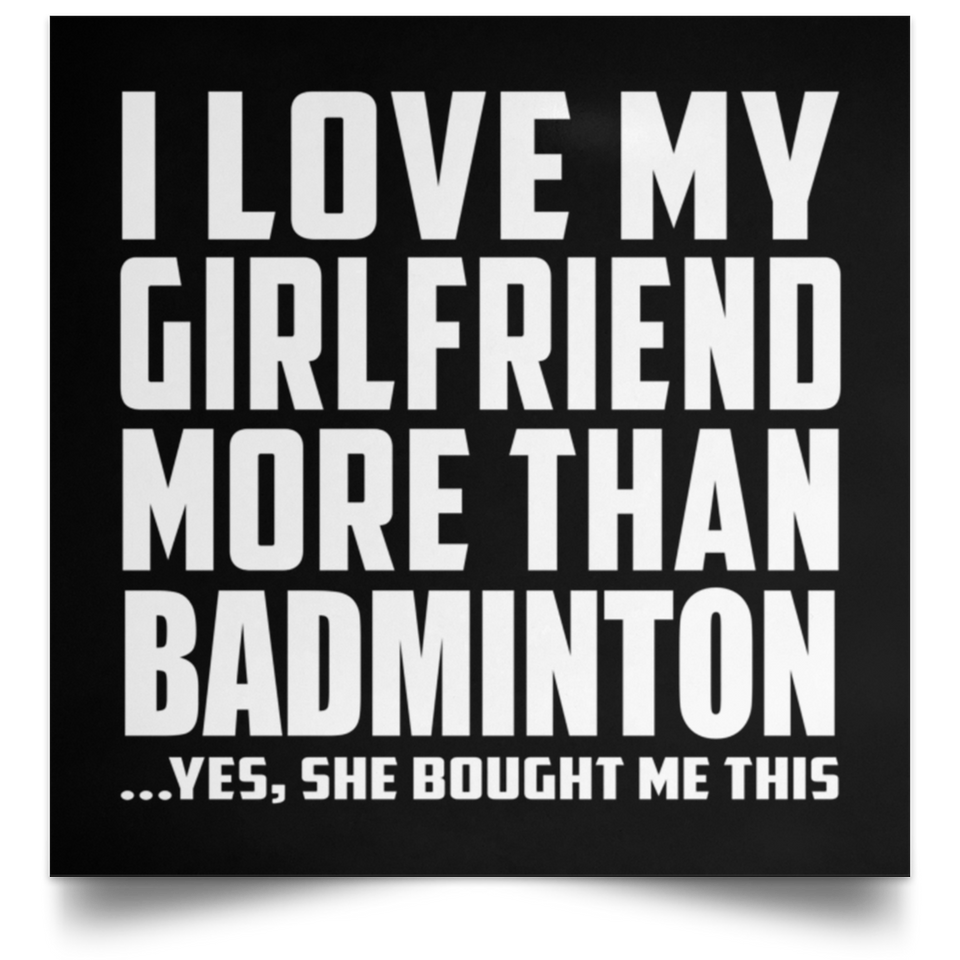 I Love My Girlfriend More Than Badminton - Poster Square