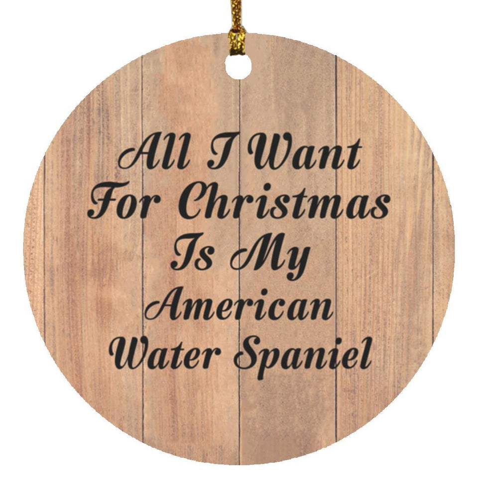 All I Want For Christmas Is My American Water Spaniel - Circle Ornament C