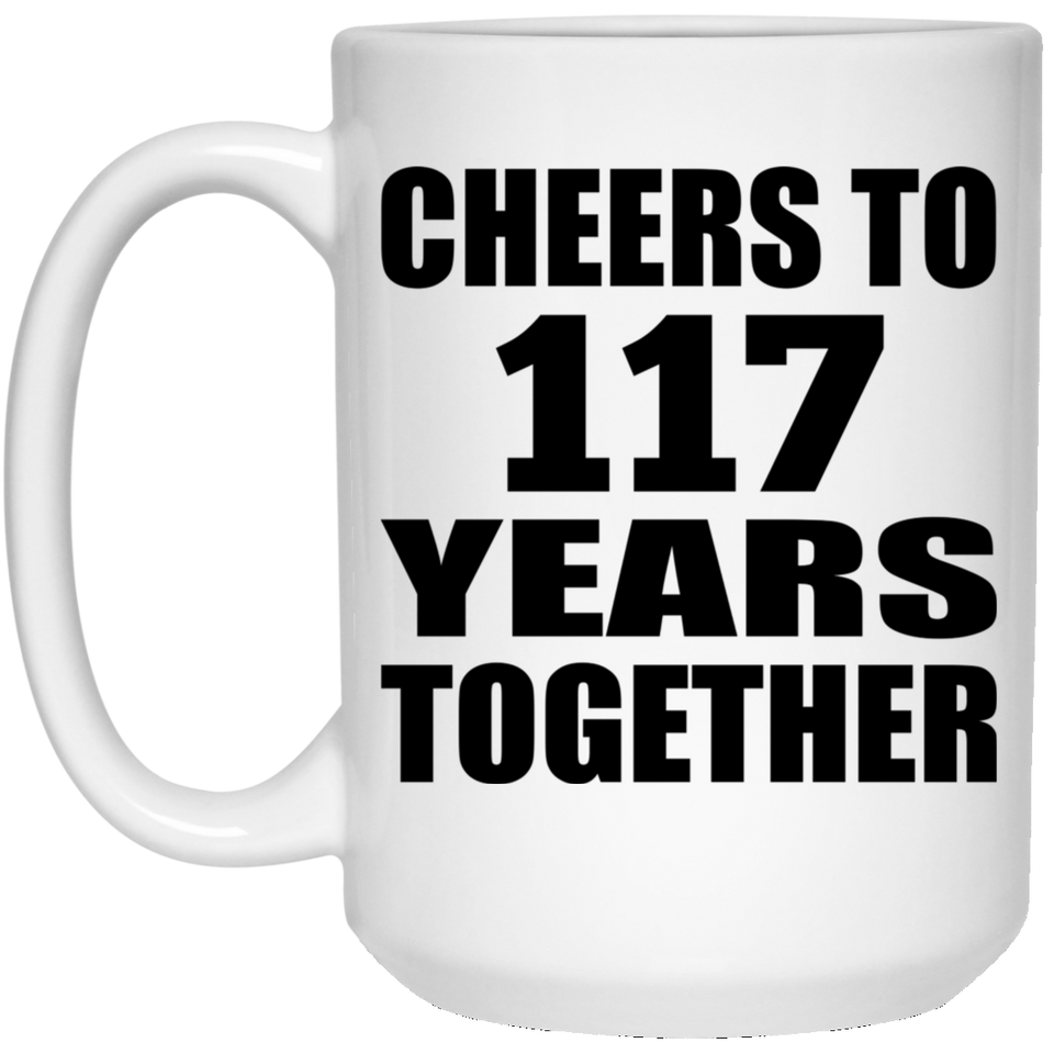 117th Anniversary Cheers To 117 Years Together - 15oz Coffee Mug