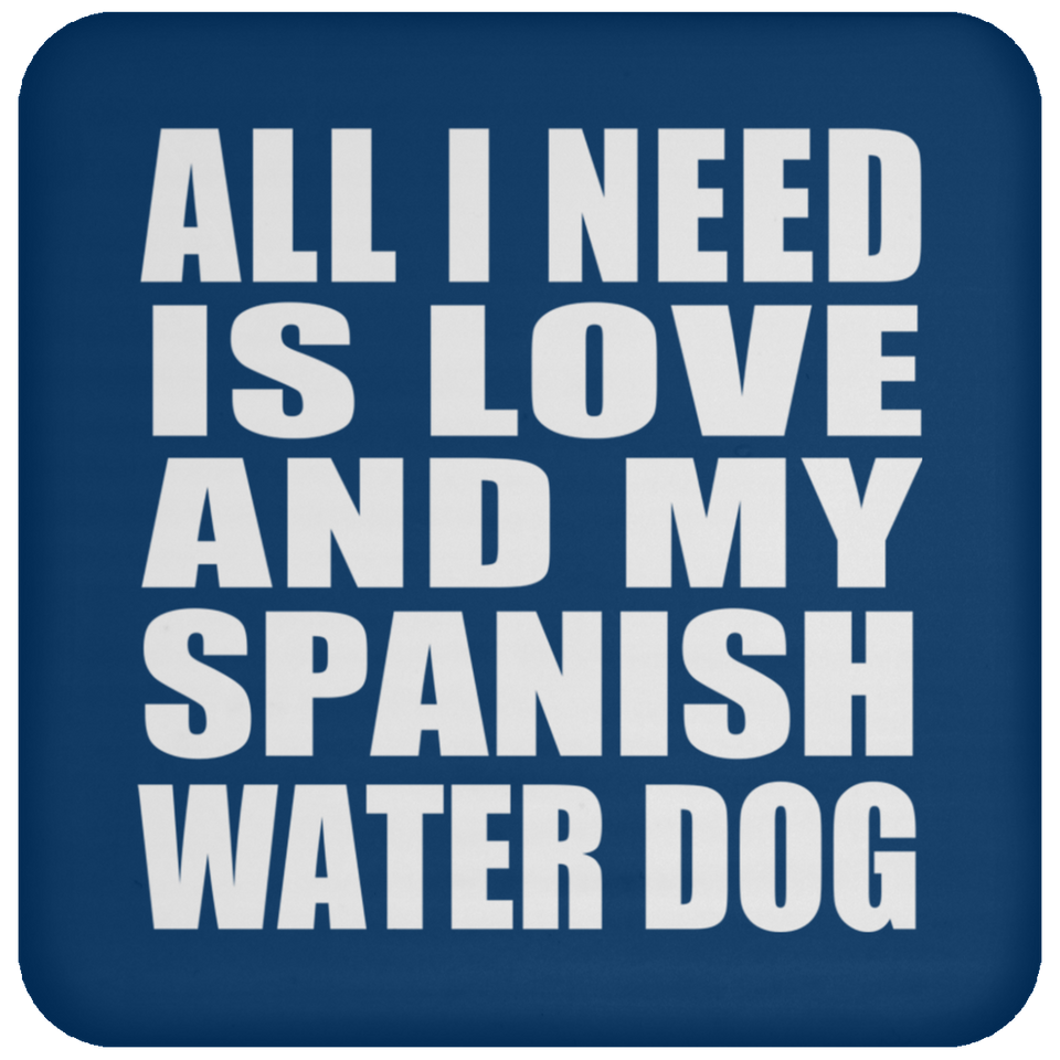 All I Need Is Love And My Spanish Water Dog - Drink Coaster