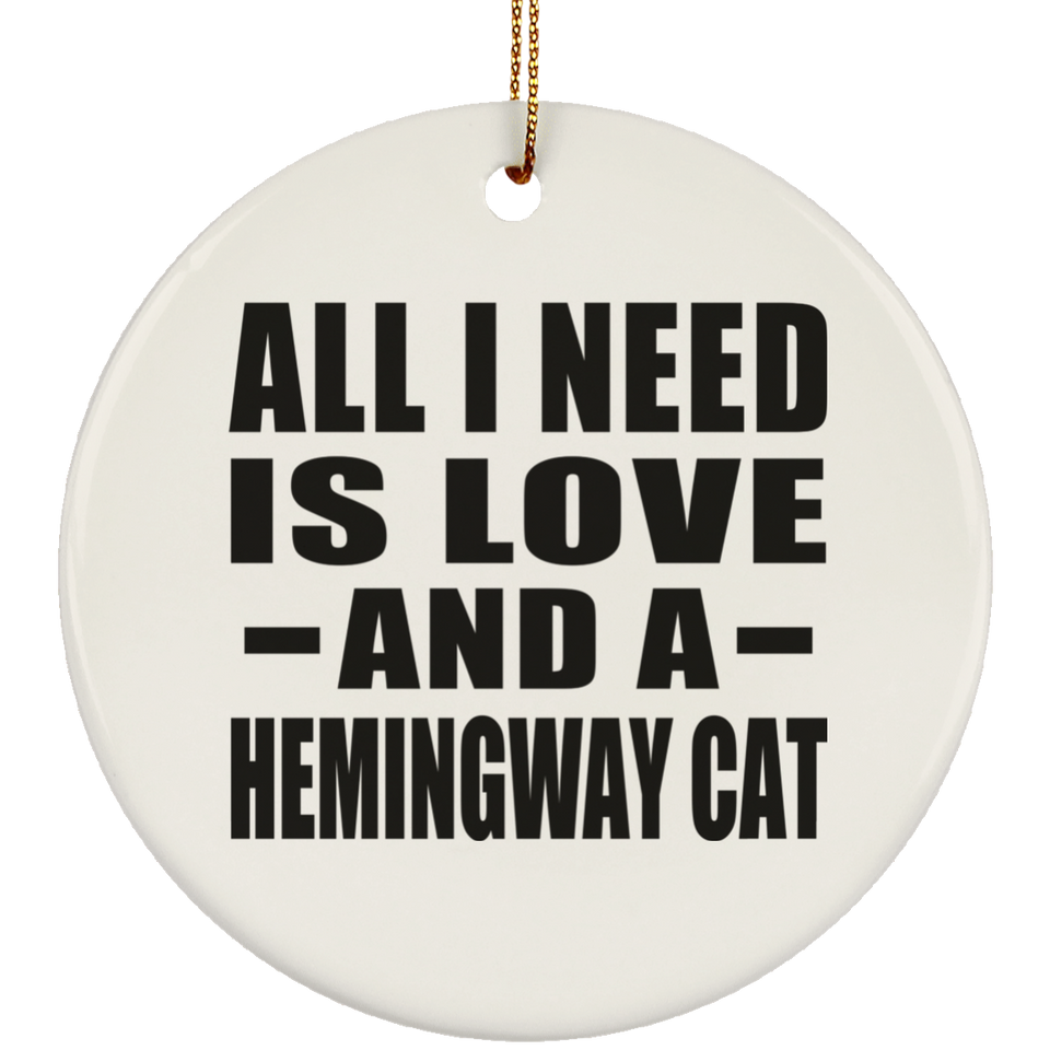 All I Need Is Love And A Hemingway Cat - Circle Ornament