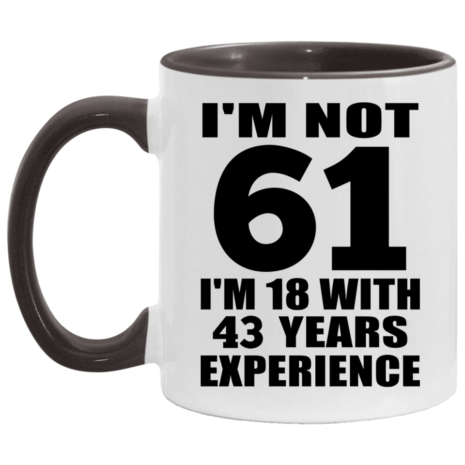 61st Birthday I'm Not 61 I'm 18 With 43 Years Experience - 11oz Accent Mug Black