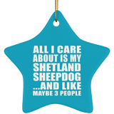 All I Care About Is My Shetland Sheepdog - Star Ornament