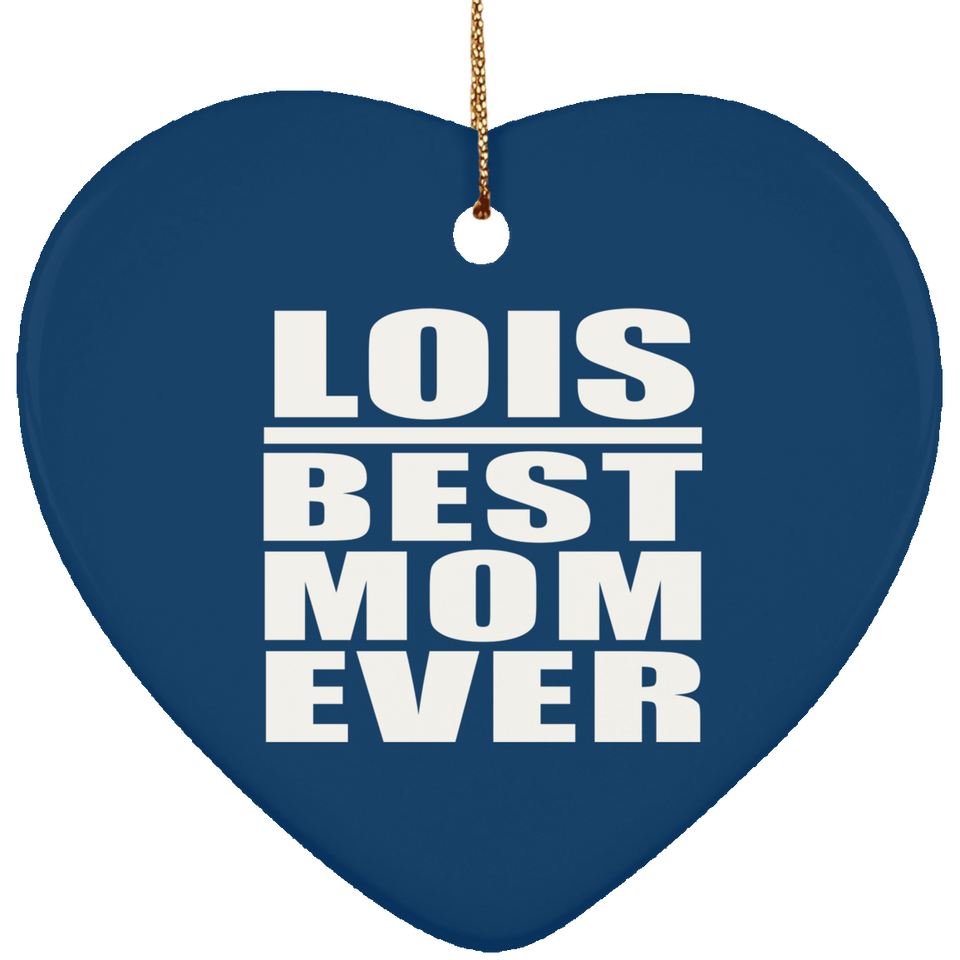 Lois Best Mom Ever - Heart Ornament
