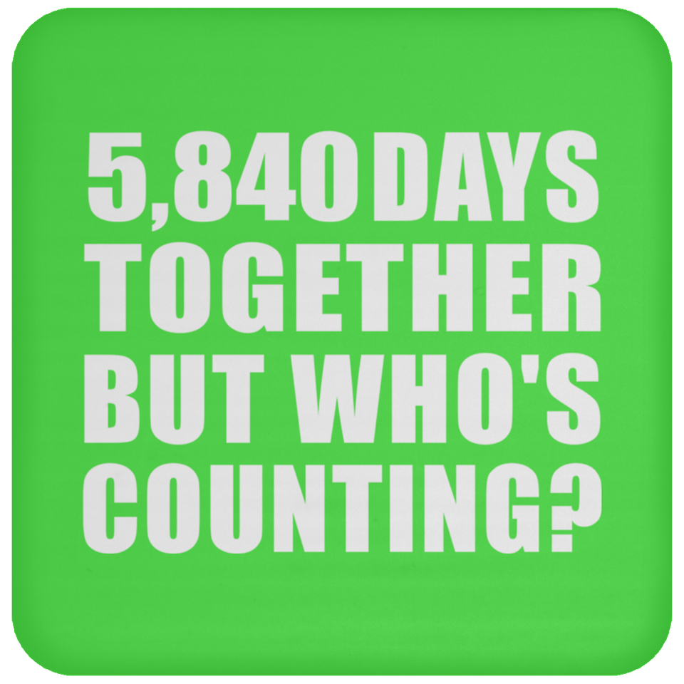 16th Anniversary 5,840 Days Together But Who's Counting - Drink Coaster