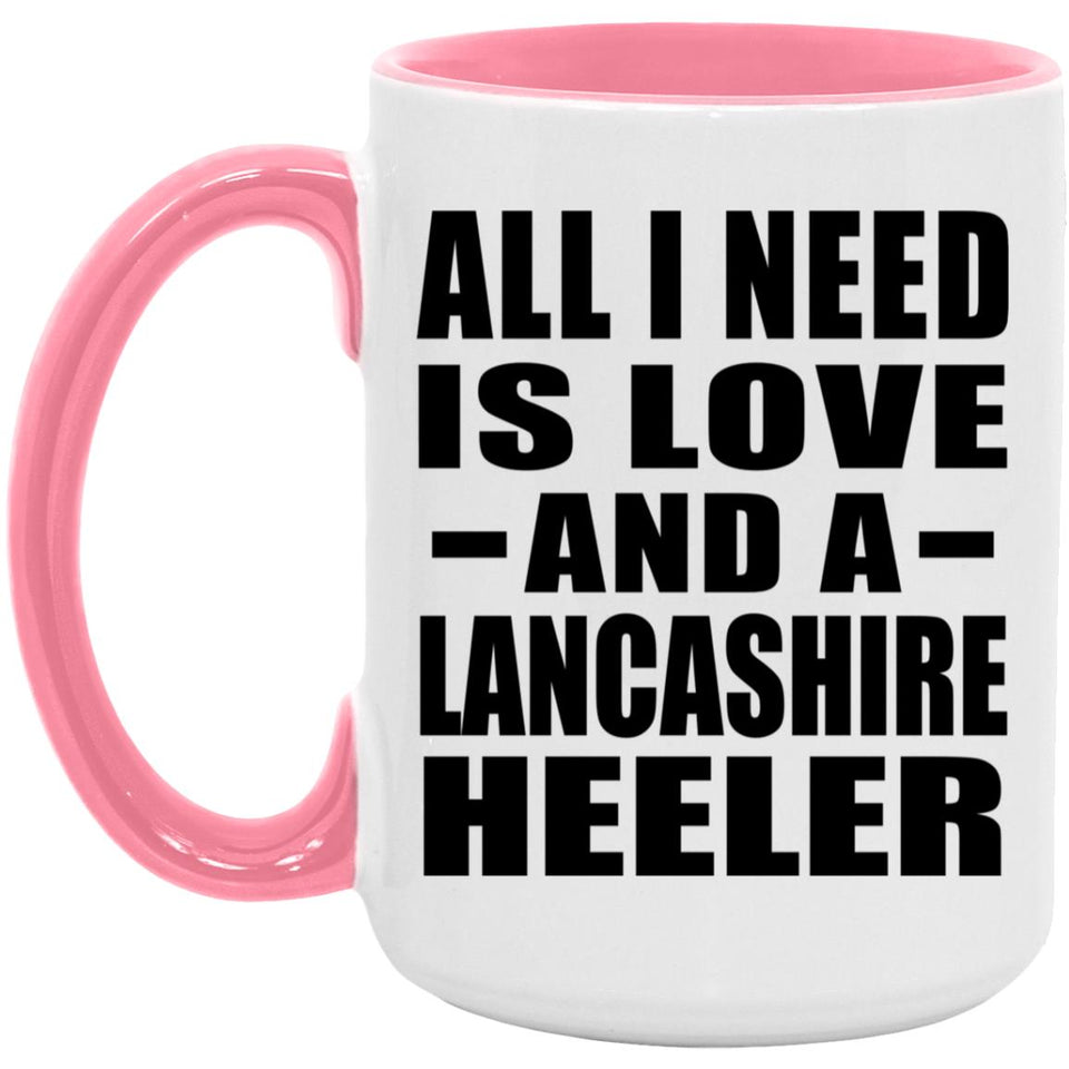 All I Need Is Love And A Lancashire Heeler - 15oz Accent Mug Pink