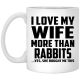 I Love My Wife More Than Rabbits - 11 Oz Coffee Mug