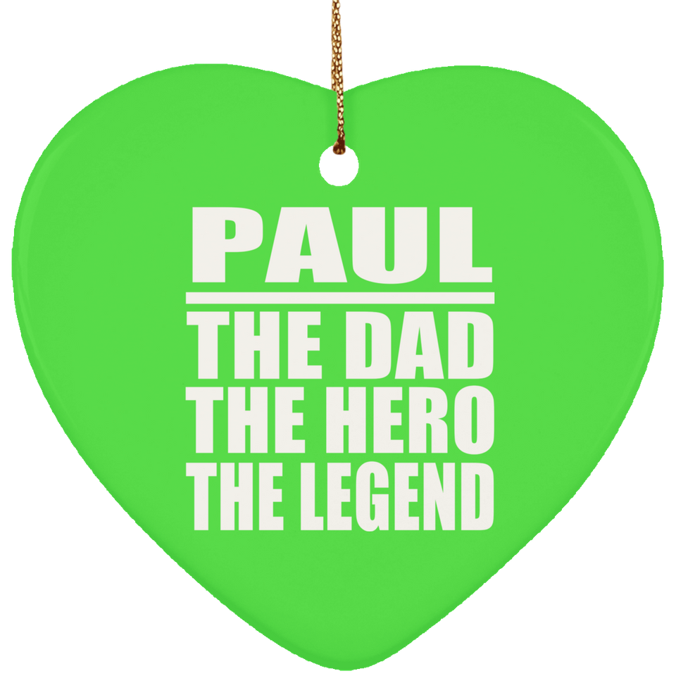 Paul The Dad The Hero The Legend - Heart Ornament