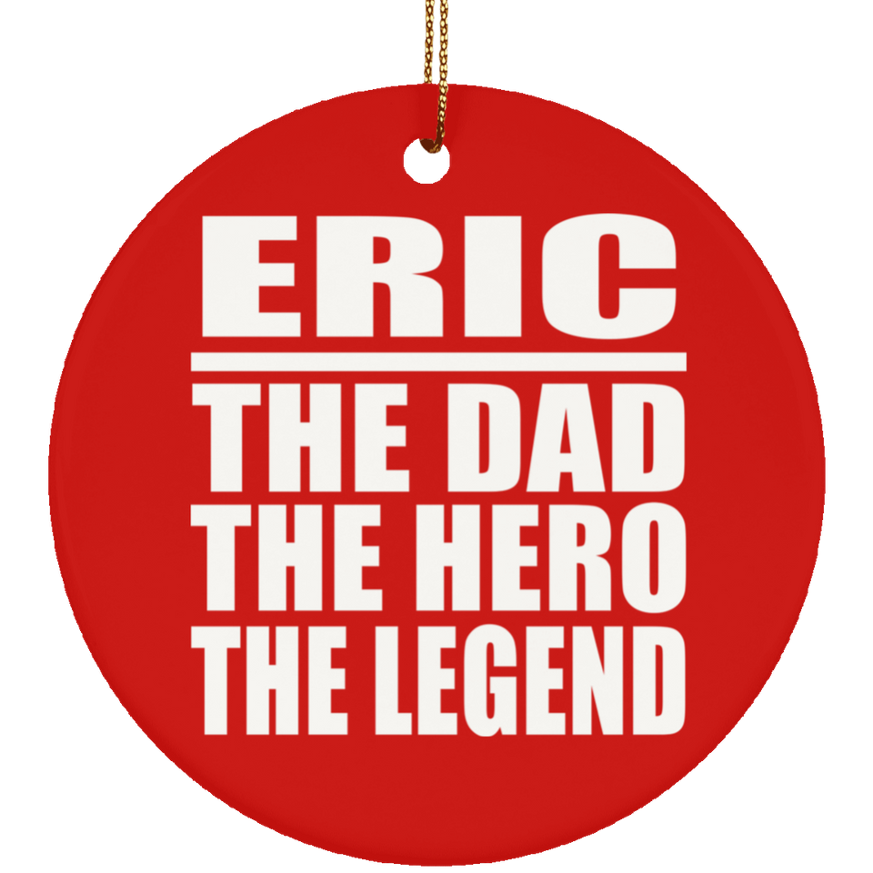 Eric The Dad The Hero The Legend - Circle Ornament