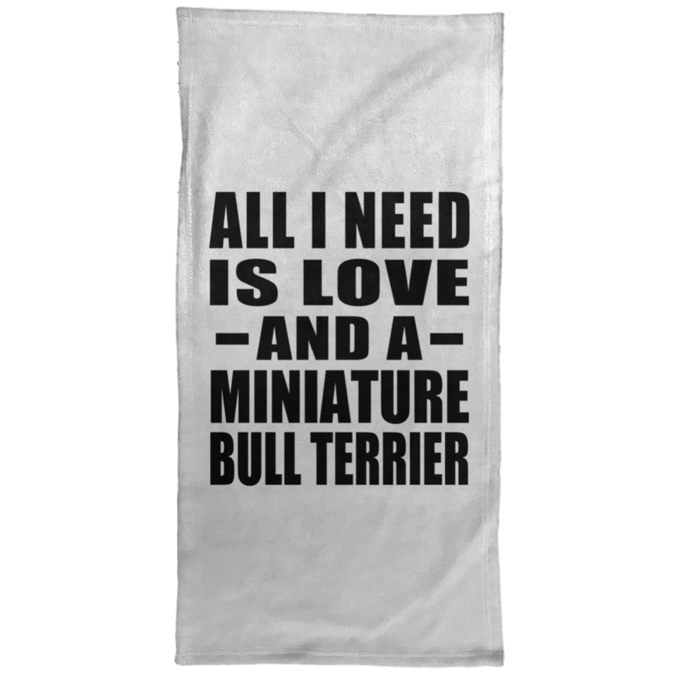 All I Need Is Love And A Miniature Bull Terrier - Hand Towel