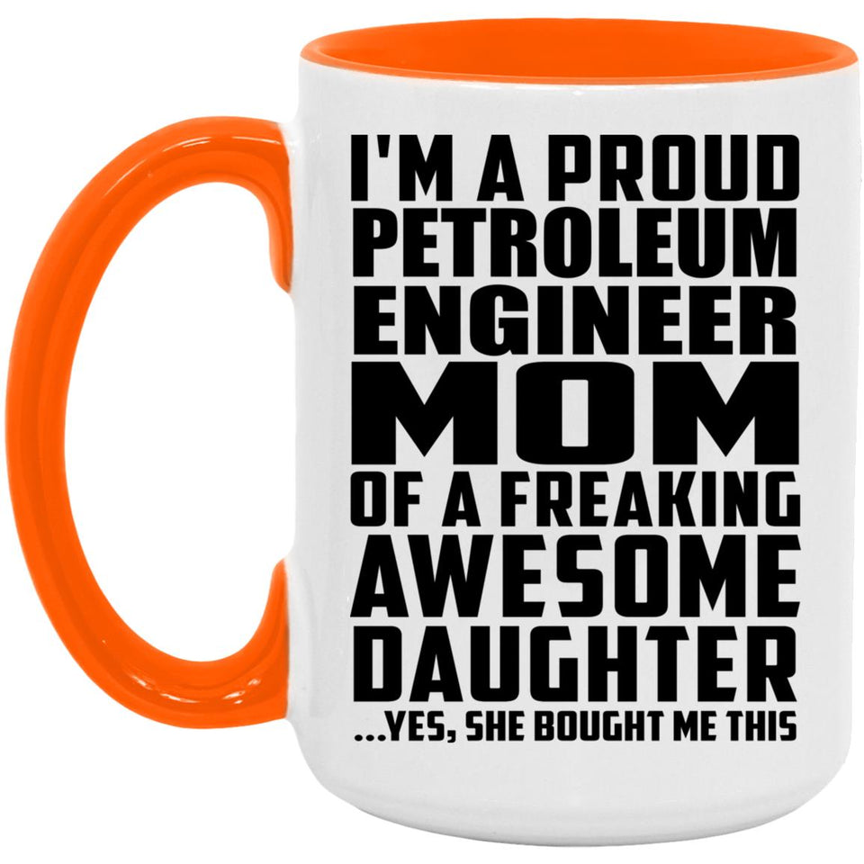 Proud Petroleum Engineer Mom Of Awesome Daughter - 15oz Accent Mug Orange