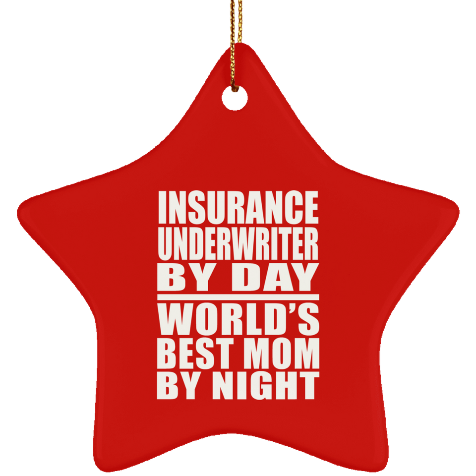 Insurance Underwriter By Day World's Best Mom By Night - Star Ornament