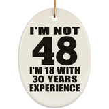 48th Birthday I'm Not 48 I'm 18 With 30 Years Experience - Oval Ornament