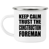 Keep Calm and Trust The Construction Foreman - 12oz Camping Mug