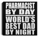 Pharmacist By Day World's Best Dad By Night - Canvas Square
