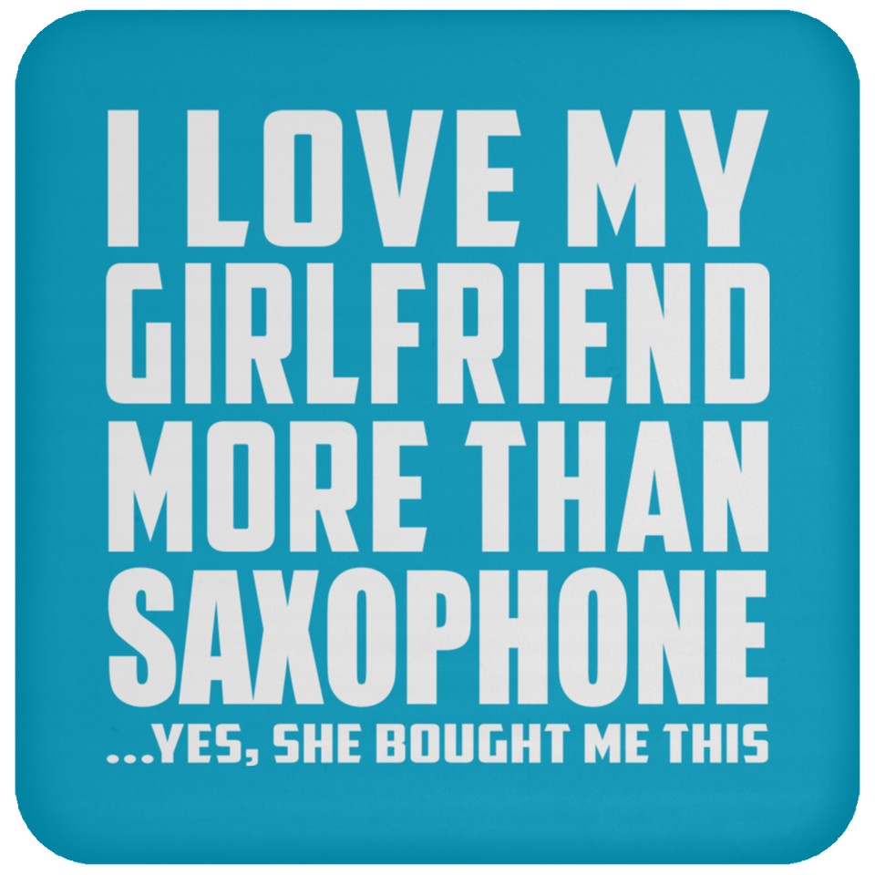 I Love My Girlfriend More Than Saxophone - Drink Coaster