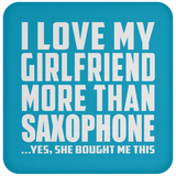 I Love My Girlfriend More Than Saxophone - Drink Coaster