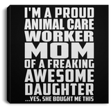 Proud Animal Care Worker Mom Of Awesome Daughter - Canvas Square