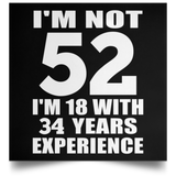 52nd Birthday I'm Not 52 I'm 18 With 34 Years Experience - Poster Square