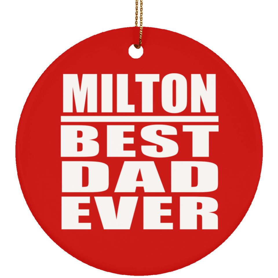 Milton Best Dad Ever - Circle Ornament