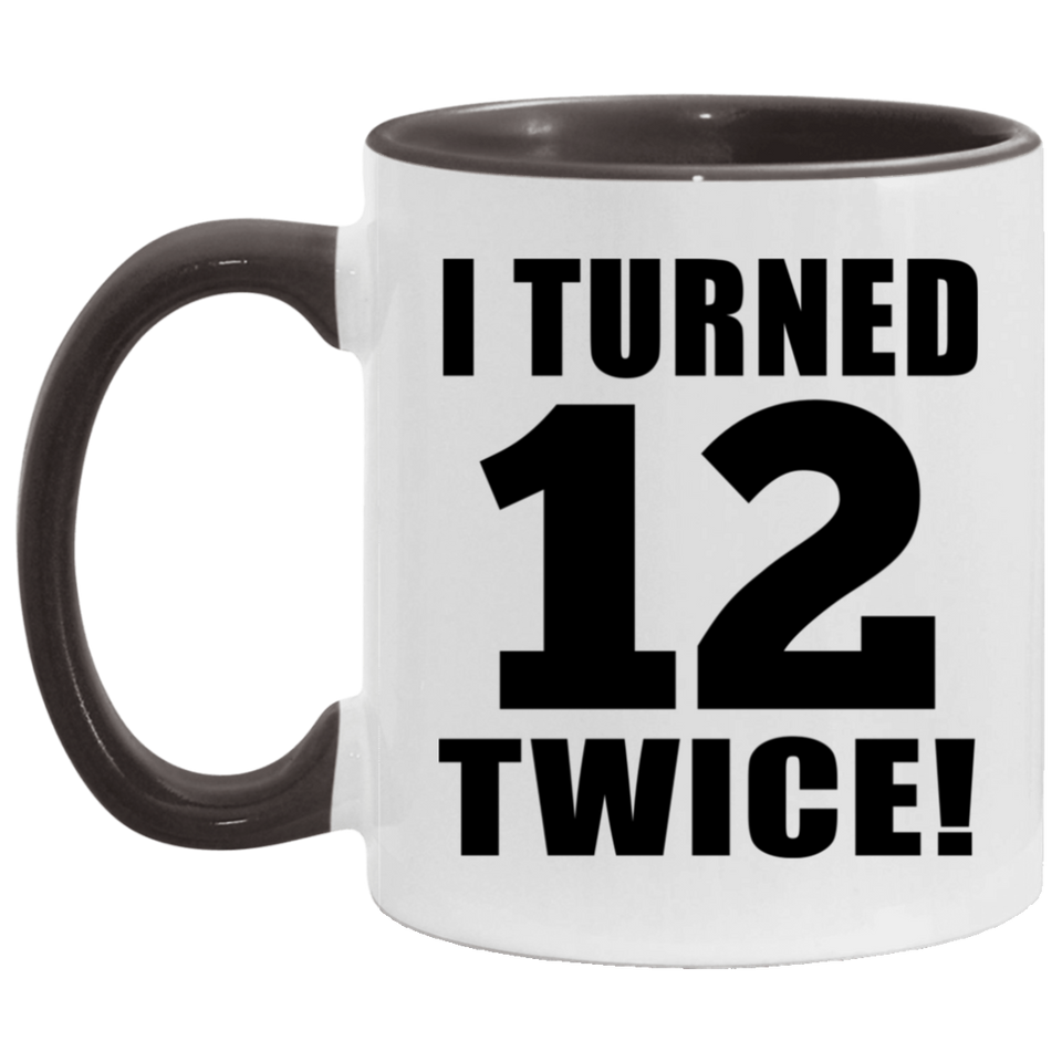 24th Birthday I Turned 12 Twice - 11oz Accent Mug Black