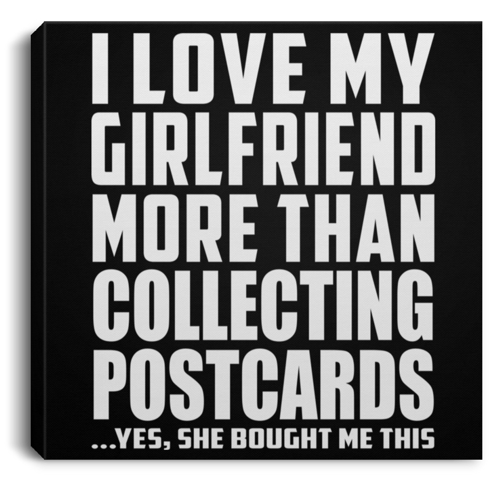 I Love My Girlfriend More Than Collecting Postcards - Canvas Square