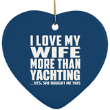 I Love My Wife More Than Yachting - Heart Ornament