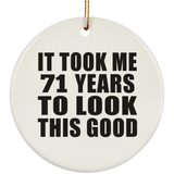 71st Birthday Took Me 71 Years To Look This Good - Circle Ornament