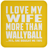 I Love My Wife More Than Wallyball - Drink Coaster