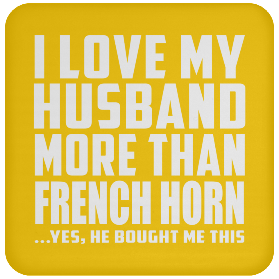 I Love My Husband More Than French Horn - Drink Coaster