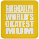 Gwendolyn World's Okayest Mum - Drink Coaster