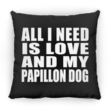 All I Need Is Love And My Papillon Dog - Throw Pillow Black