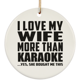 I Love My Wife More Than Karaoke - Circle Ornament