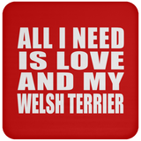 All I Need Is Love And My Welsh Terrier - Drink Coaster