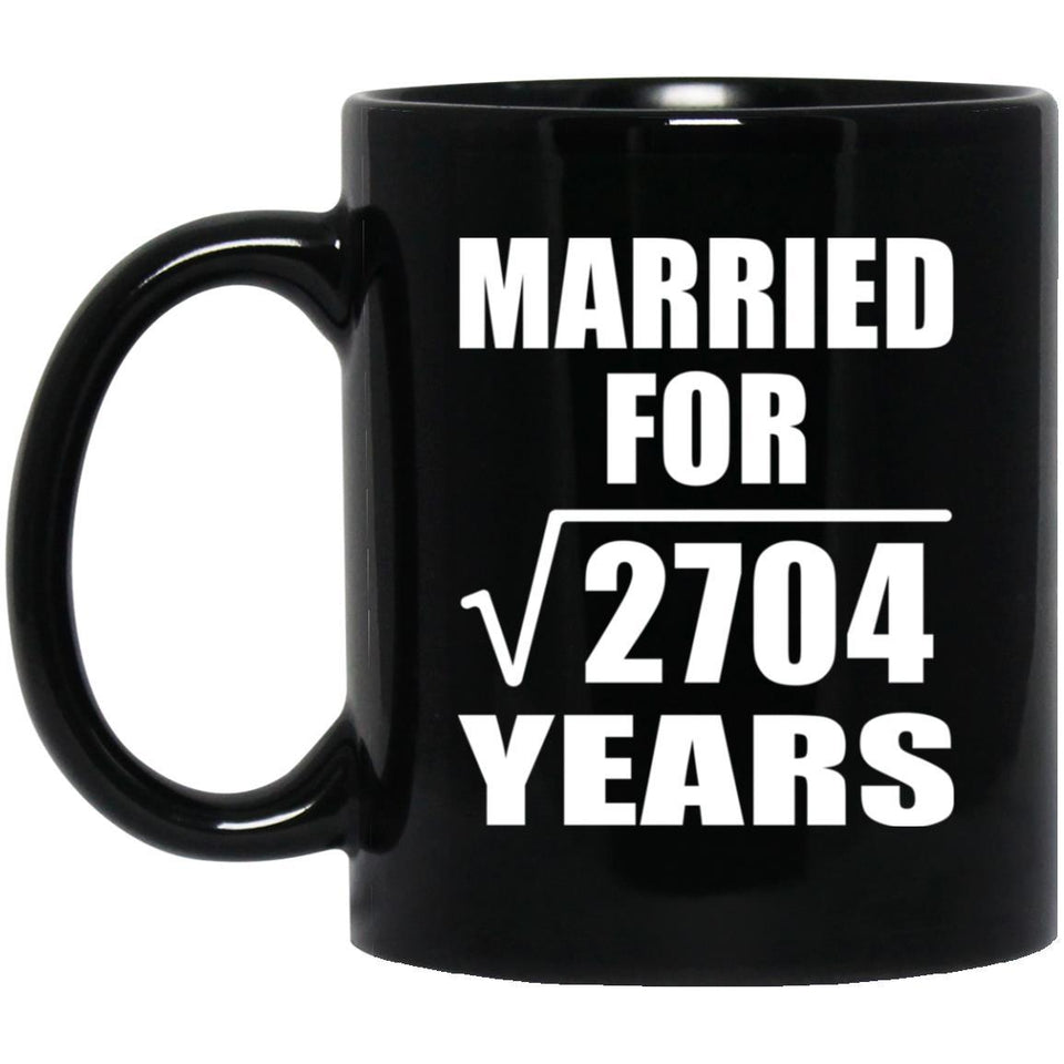 52nd Anniversary Married For Square Root of 2704 Years - 11oz Coffee Mug Black