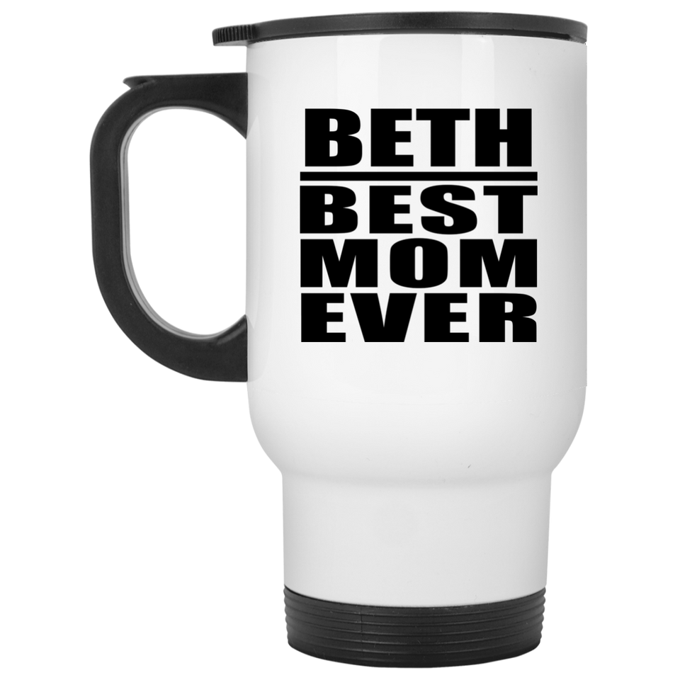 Beth Best Mom Ever - White Travel Mug