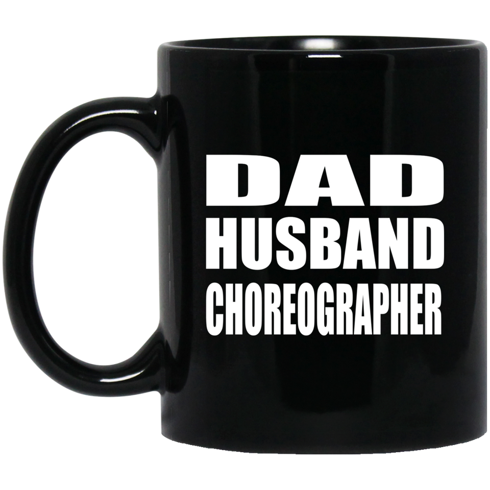Dad Husband Choreographer - 11oz Coffee Mug Black