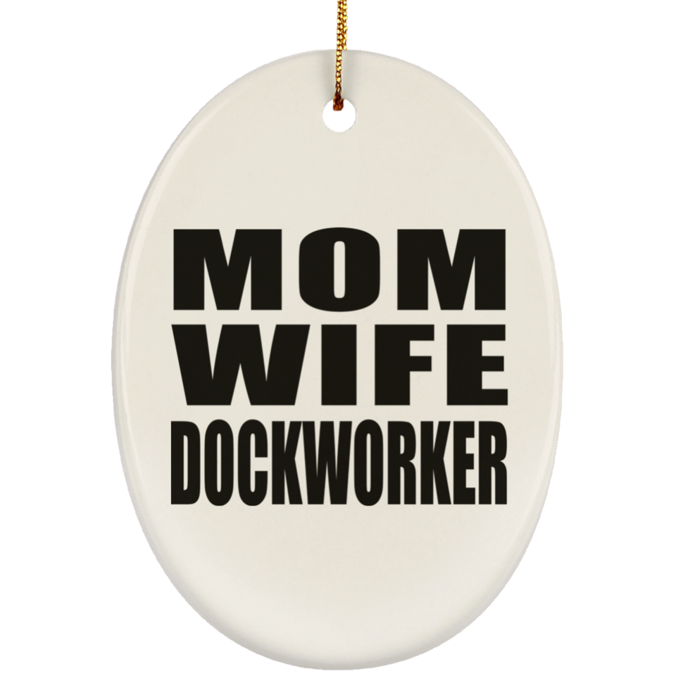 Mom Wife Dockworker - Oval Ornament