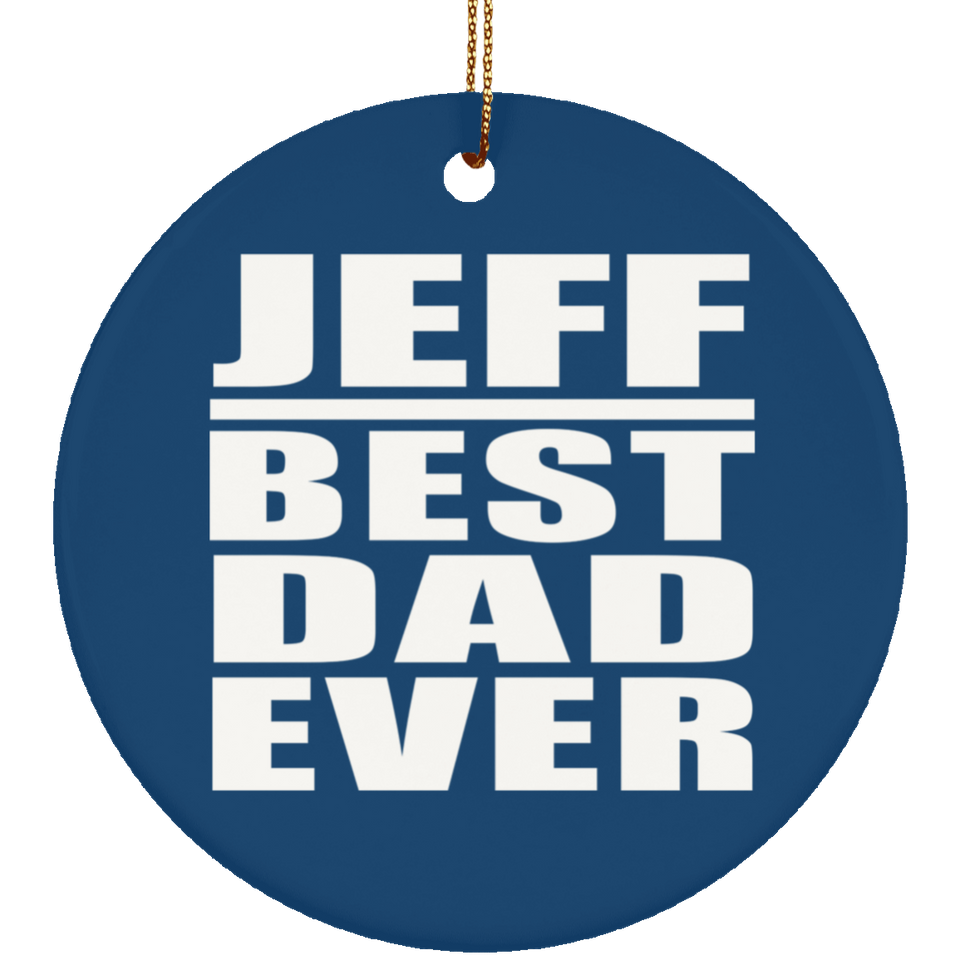 Jeff Best Dad Ever - Circle Ornament