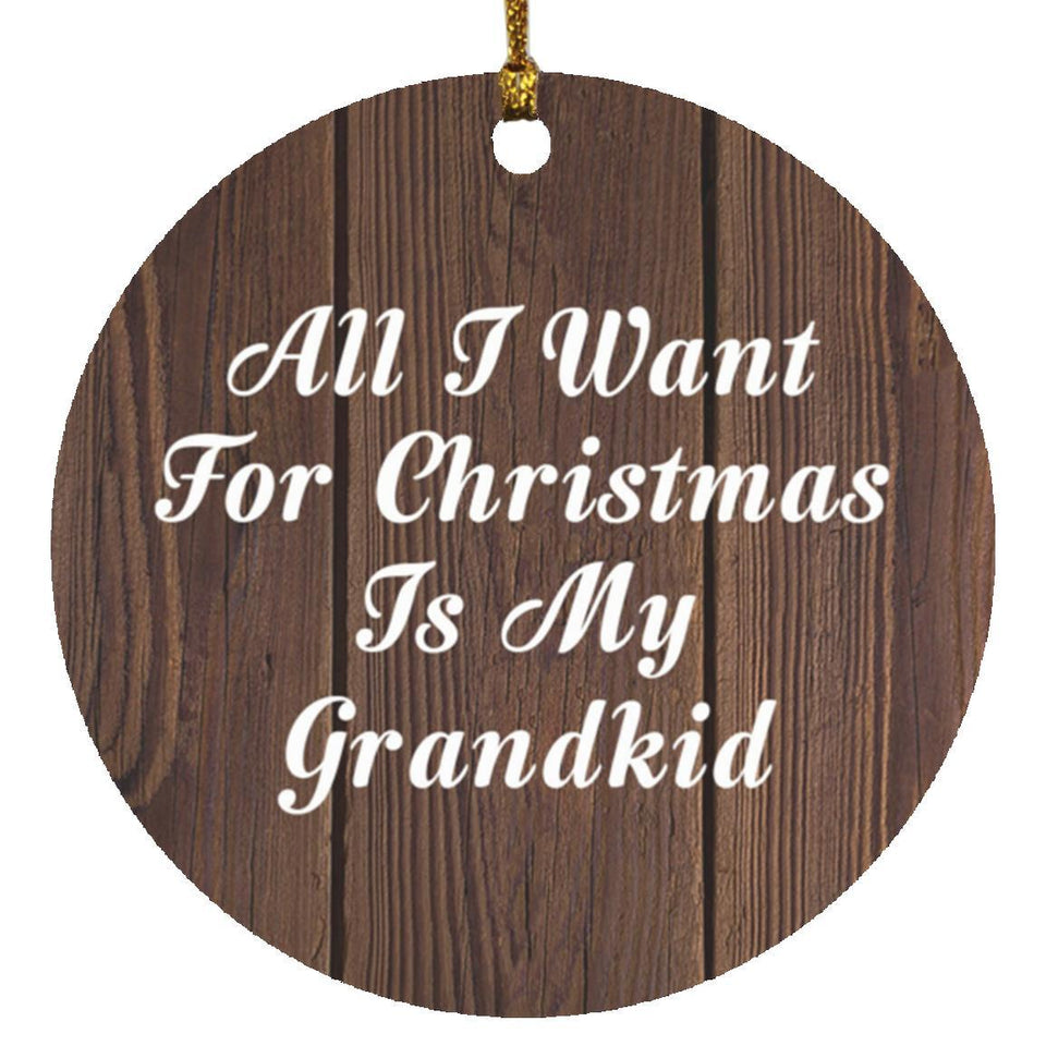 All I Want For Christmas Is My Grandkid - Circle Ornament D