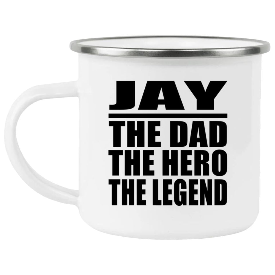 Jay The Dad The Hero The Legend - 12oz Camping Mug