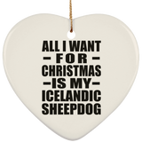 All I Want For Christmas Is My Icelandic Sheepdog - Heart Ornament