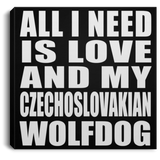 All I Need Is Love And My Czechoslovakian Wolfdog - Canvas Square