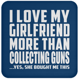 I Love My Girlfriend More Than Collecting Guns - Drink Coaster