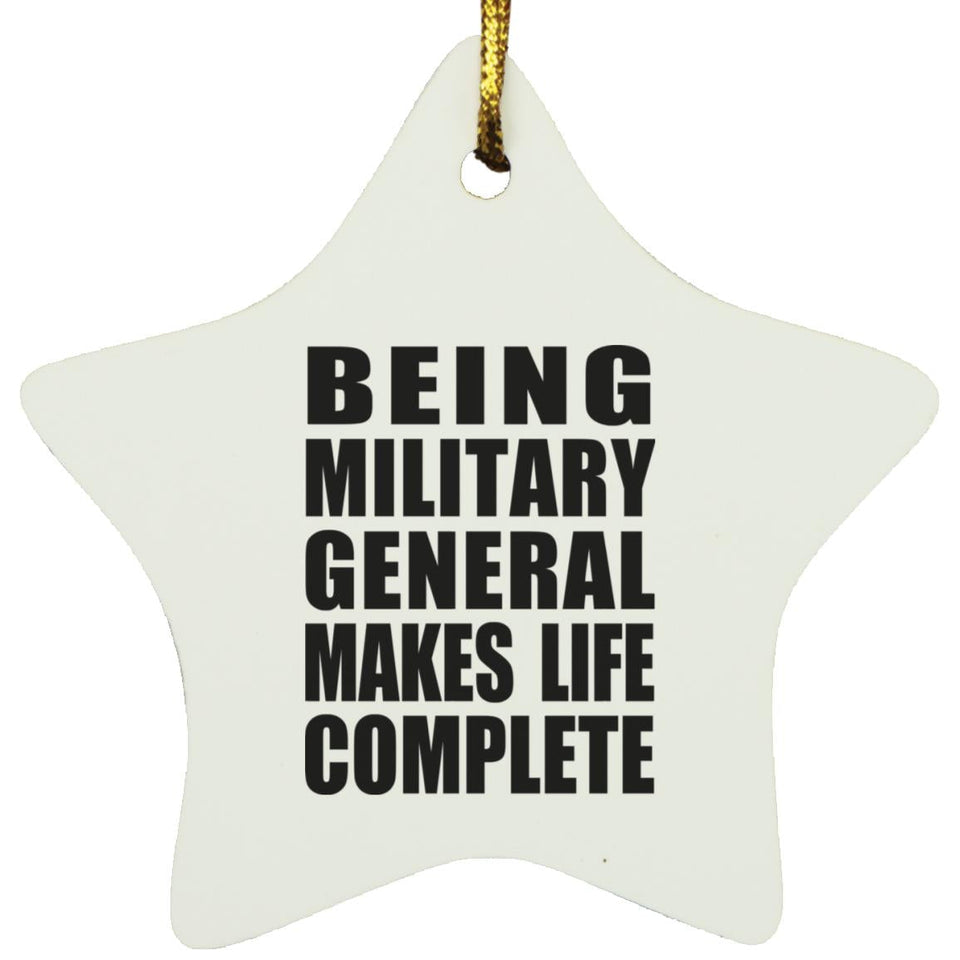 Being Military General Makes Life Complete - Star Ornament