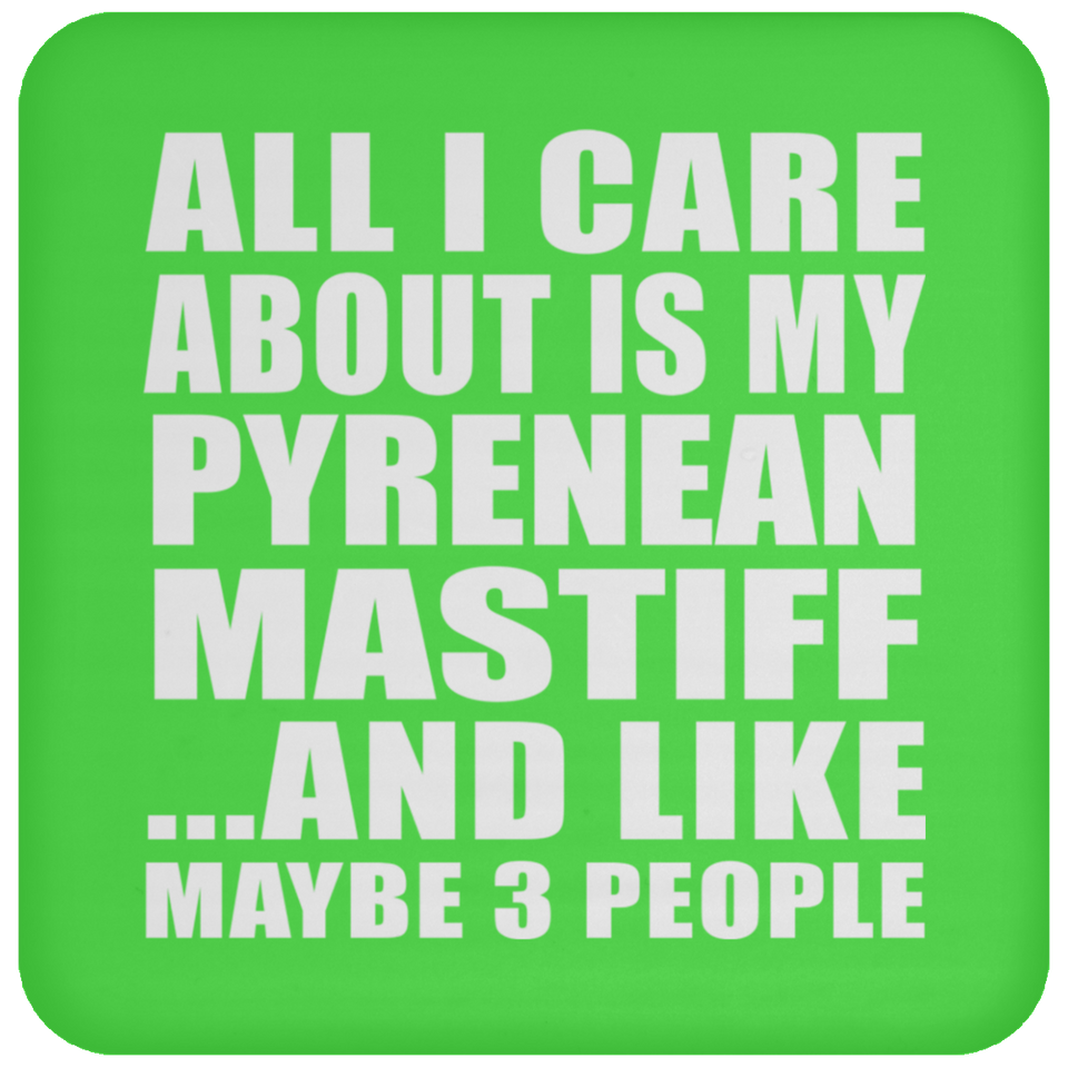 All I Care About Is My Pyrenean Mastiff - Drink Coaster