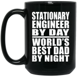 Stationary Engineer By Day World's Best Dad By Night - 15 Oz Coffee Mug Black