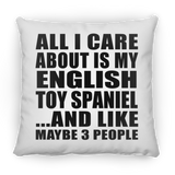 All I Care About Is My English Toy Spaniel - Throw Pillow