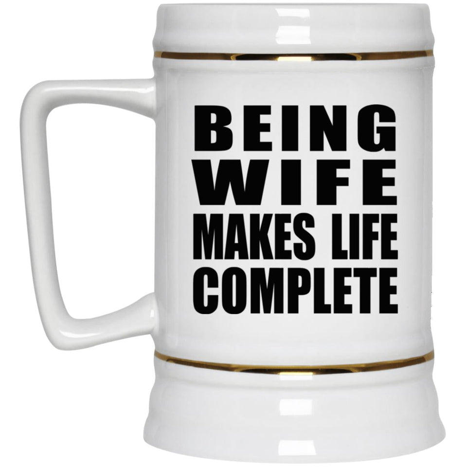 Being Wife Makes Life Complete - Beer Stein