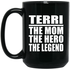 Terri The Mom The Hero The Legend - 15 Oz Coffee Mug Black